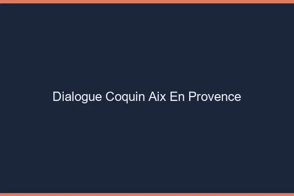 Dialogue Coquin Aix-en-Provence