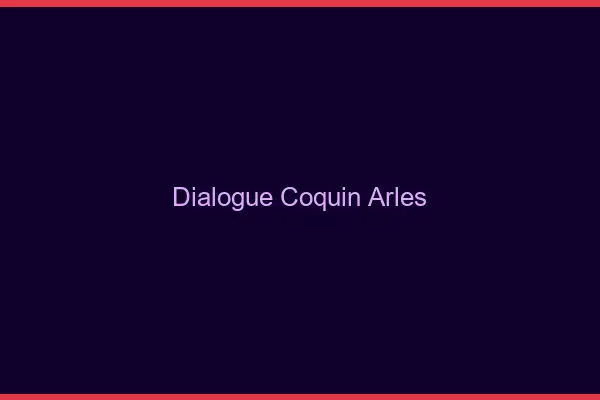 Dialogue Coquin Arles