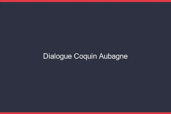 Dialogue Coquin Aubagne