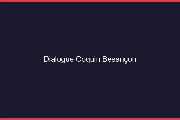 Dialogue Coquin Besançon
