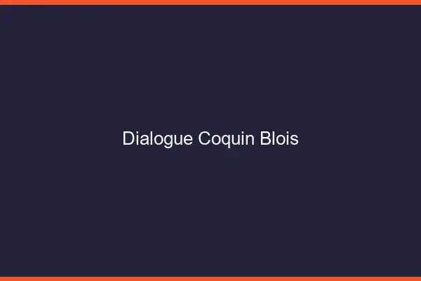 Dialogue Coquin Blois