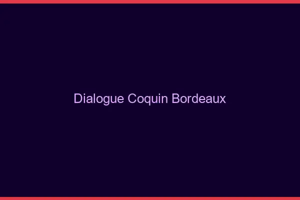 Dialogue Coquin Bordeaux