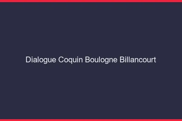 Dialogue Coquin Boulogne-Billancourt