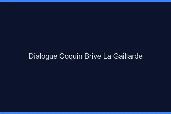 Dialogue Coquin Brive-la-Gaillarde