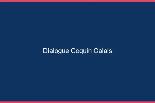 Dialogue Coquin Calais
