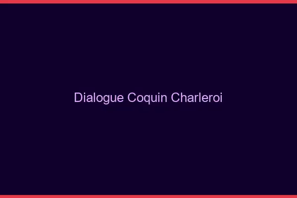 Dialogue Coquin Charleroi