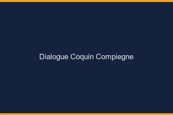 Dialogue Coquin Compiègne