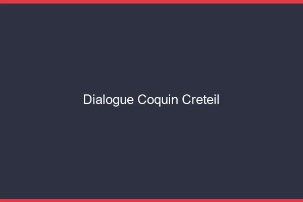 Dialogue Coquin Créteil