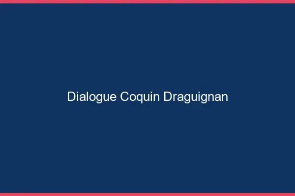 Dialogue Coquin Draguignan
