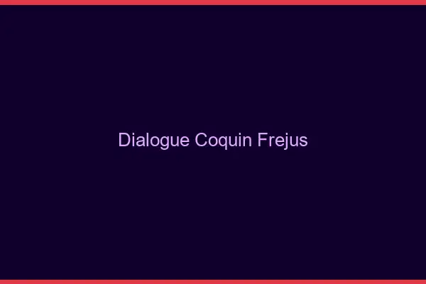Dialogue Coquin Fréjus