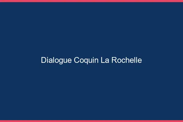 Dialogue Coquin La Rochelle