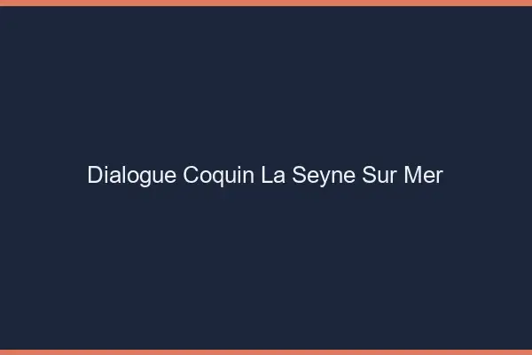 Dialogue Coquin La Seyne-sur-Mer