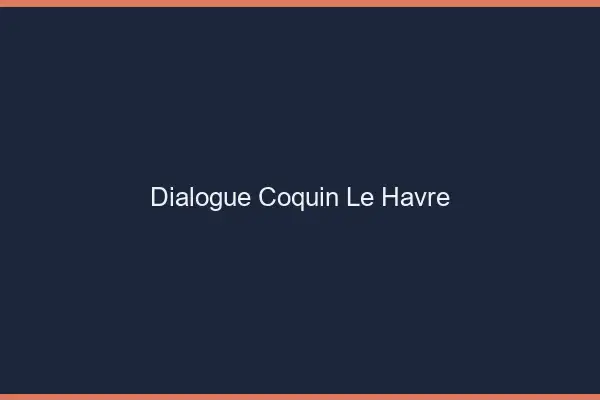 Dialogue Coquin Le Havre