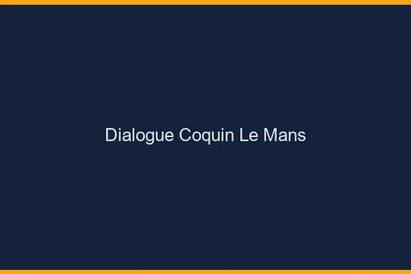 Dialogue Coquin Le Mans