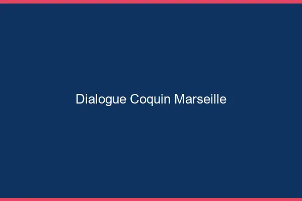 Dialogue Coquin Marseille