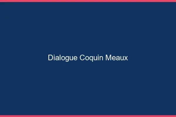 Dialogue Coquin Meaux