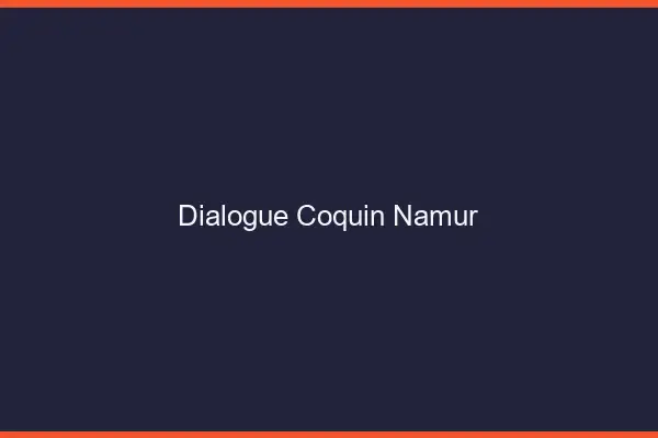 Dialogue Coquin Namur