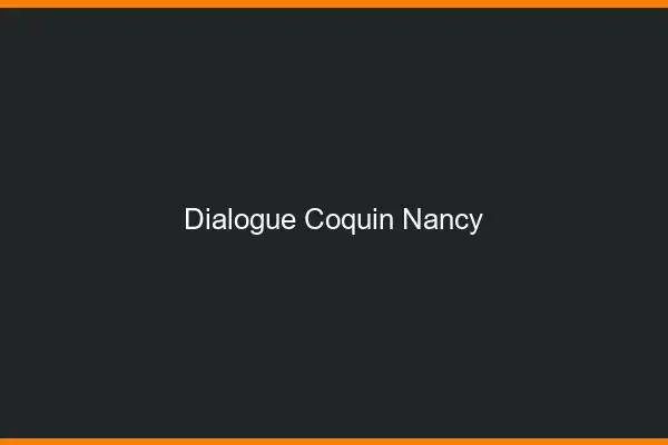 Dialogue Coquin Nancy