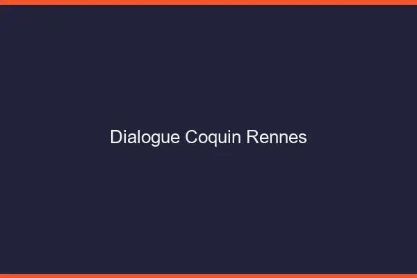 Dialogue Coquin Rennes