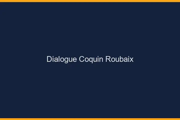Dialogue Coquin Roubaix