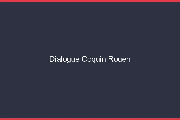 Dialogue Coquin Rouen