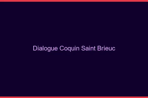 Dialogue Coquin Saint-Brieuc