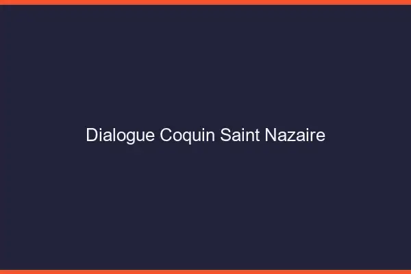 Dialogue Coquin Saint-Nazaire