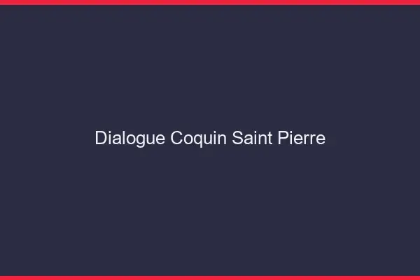 Dialogue Coquin Saint-Pierre