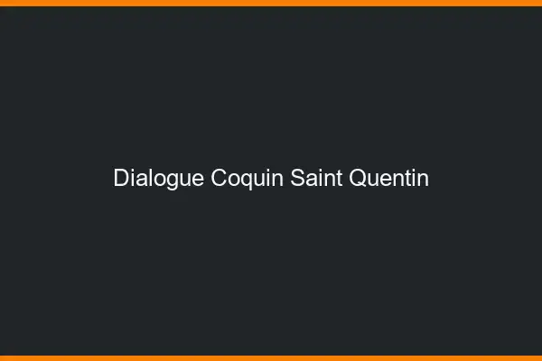 Dialogue Coquin Saint-Quentin