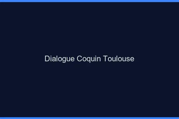 Dialogue Coquin Toulouse