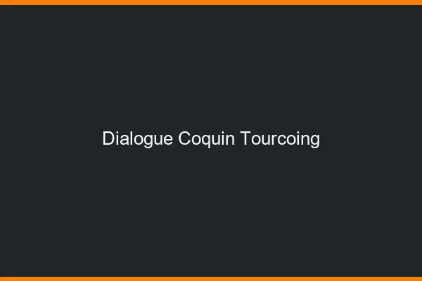 Dialogue Coquin Tourcoing
