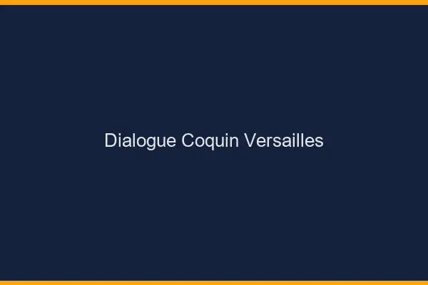 Dialogue Coquin Versailles