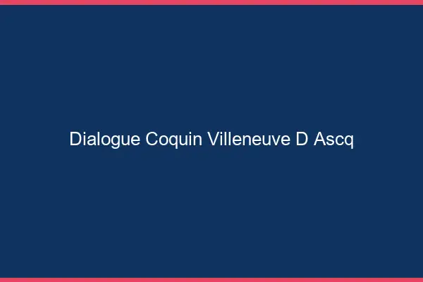 Dialogue Coquin Villeneuve-d'Ascq