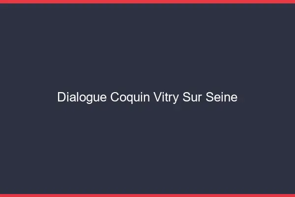 Dialogue Coquin Vitry-sur-Seine