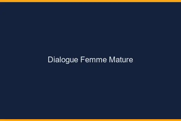 Dialogue Femme Mature