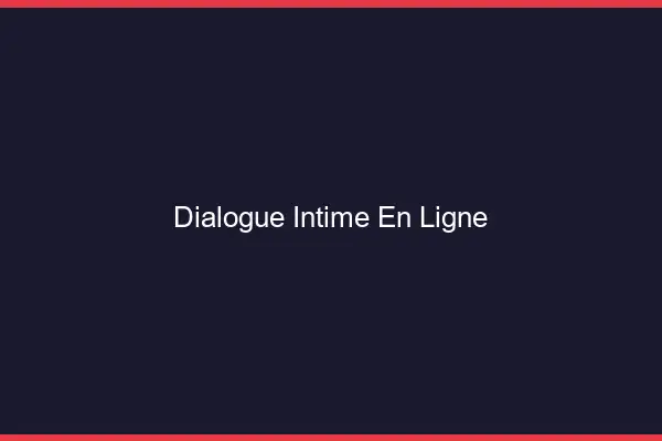 Dialogue Intime en Ligne