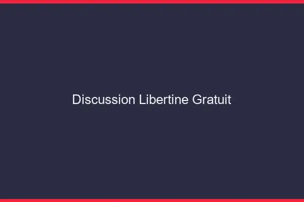 Discussion Libertine Gratuit
