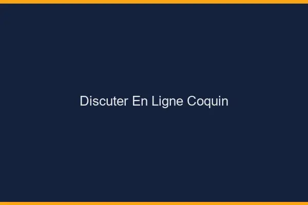 Discuter en Ligne Coquin