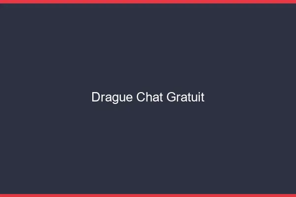 Drague Chat Gratuit