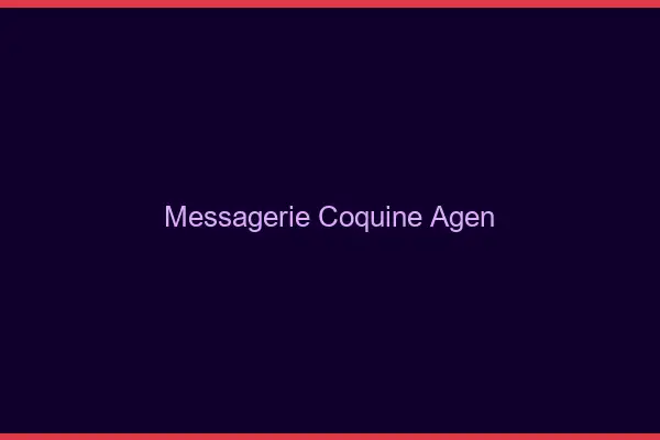 Messagerie Coquine Agen