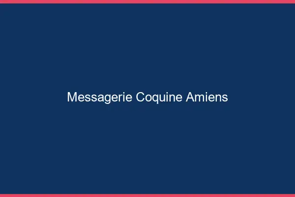 Messagerie Coquine Amiens