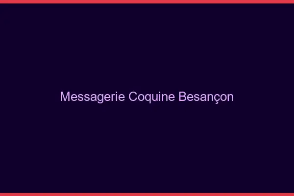 Messagerie Coquine Besançon