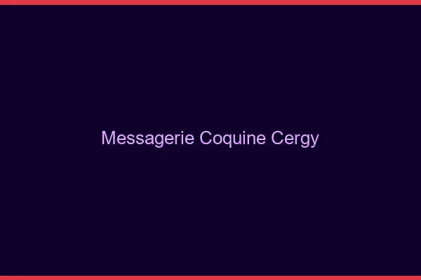 Messagerie Coquine Cergy