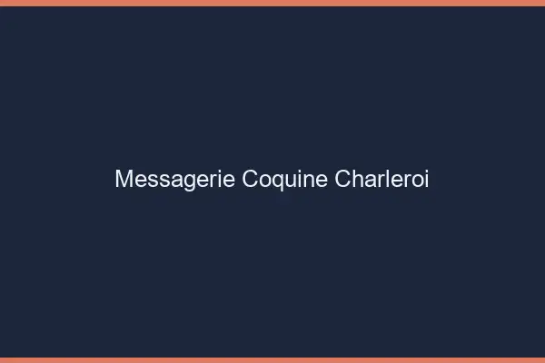 Messagerie Coquine Charleroi