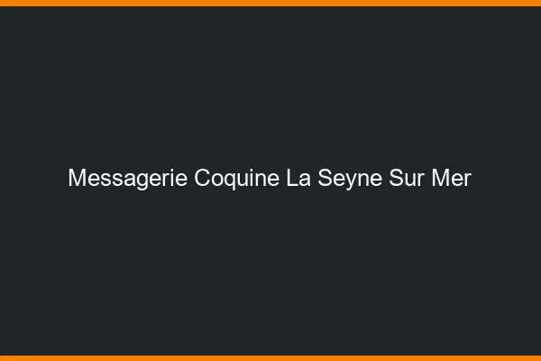 Messagerie Coquine La Seyne-sur-Mer