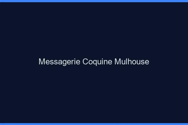 Messagerie Coquine Mulhouse