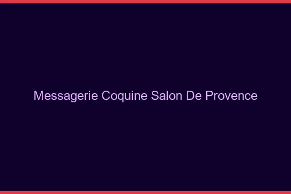 Messagerie Coquine Salon-de-Provence