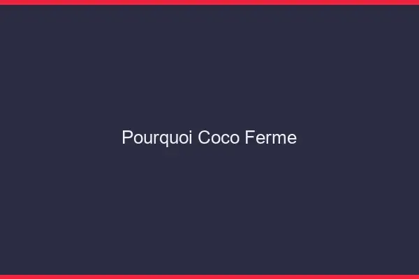 Pourquoi Coco a Fermé