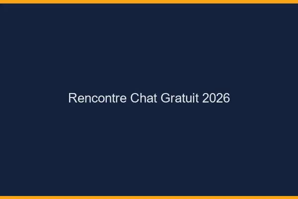 Rencontre Chat Gratuit 2026