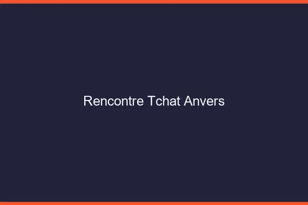 Rencontre Tchat Anvers